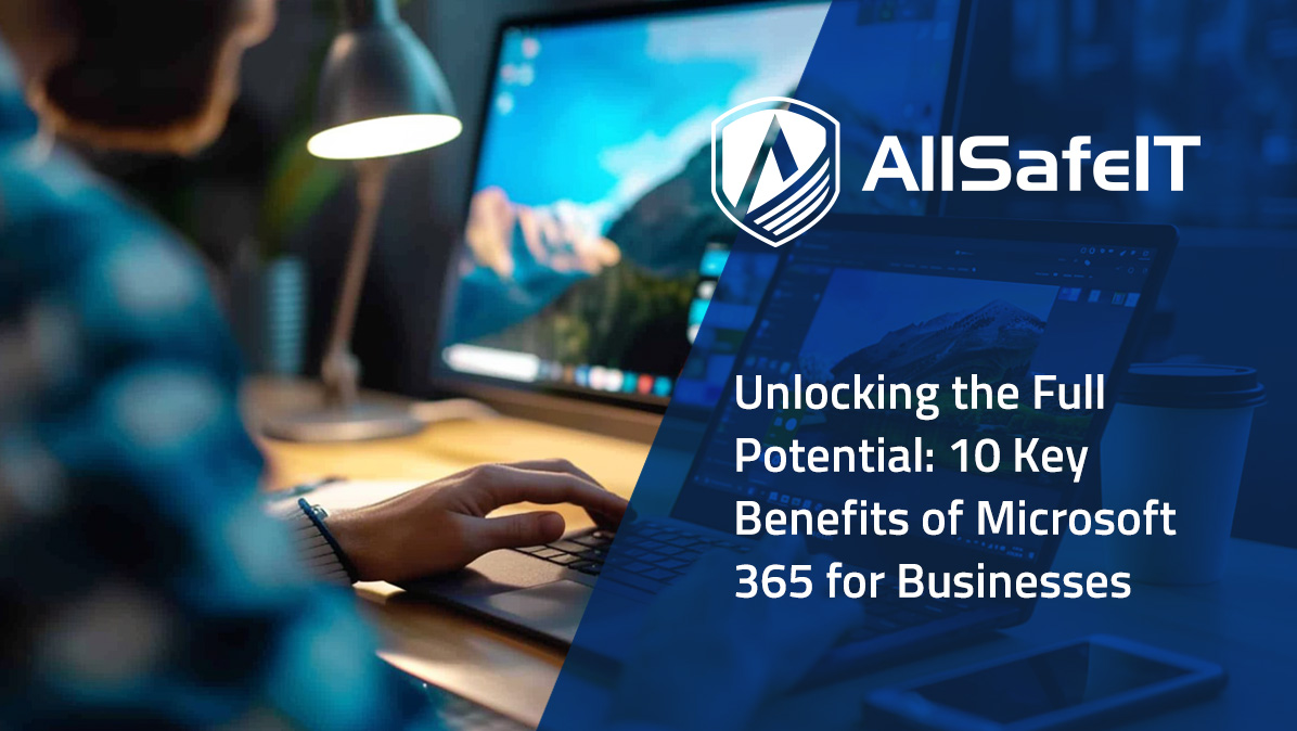 Unlocking the Full Potential: 10 Key Benefits of Microsoft 365 for Businesses — AllSafe IT blog