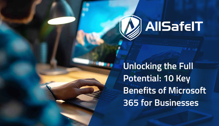 Unlocking the Full Potential: 10 Key Benefits of Microsoft 365 for Businesses — AllSafe IT blog