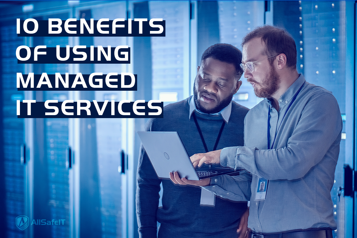Top 10 Benefits Of Using Managed IT Services — AllSafe IT blog