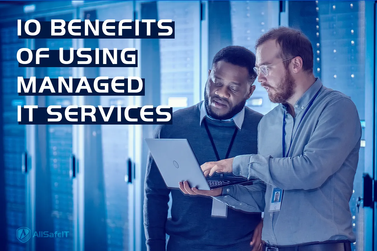 Top 10 Benefits Of Using Managed IT Services — AllSafe IT blog
