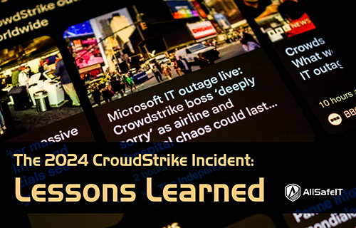 The 2024 CrowdStrike Incident: Lessons Learned — AllSafe IT blog
