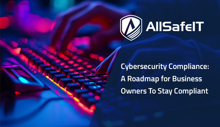 Cybersecurity Compliance: A Roadmap for Business Owners To Stay Compliant