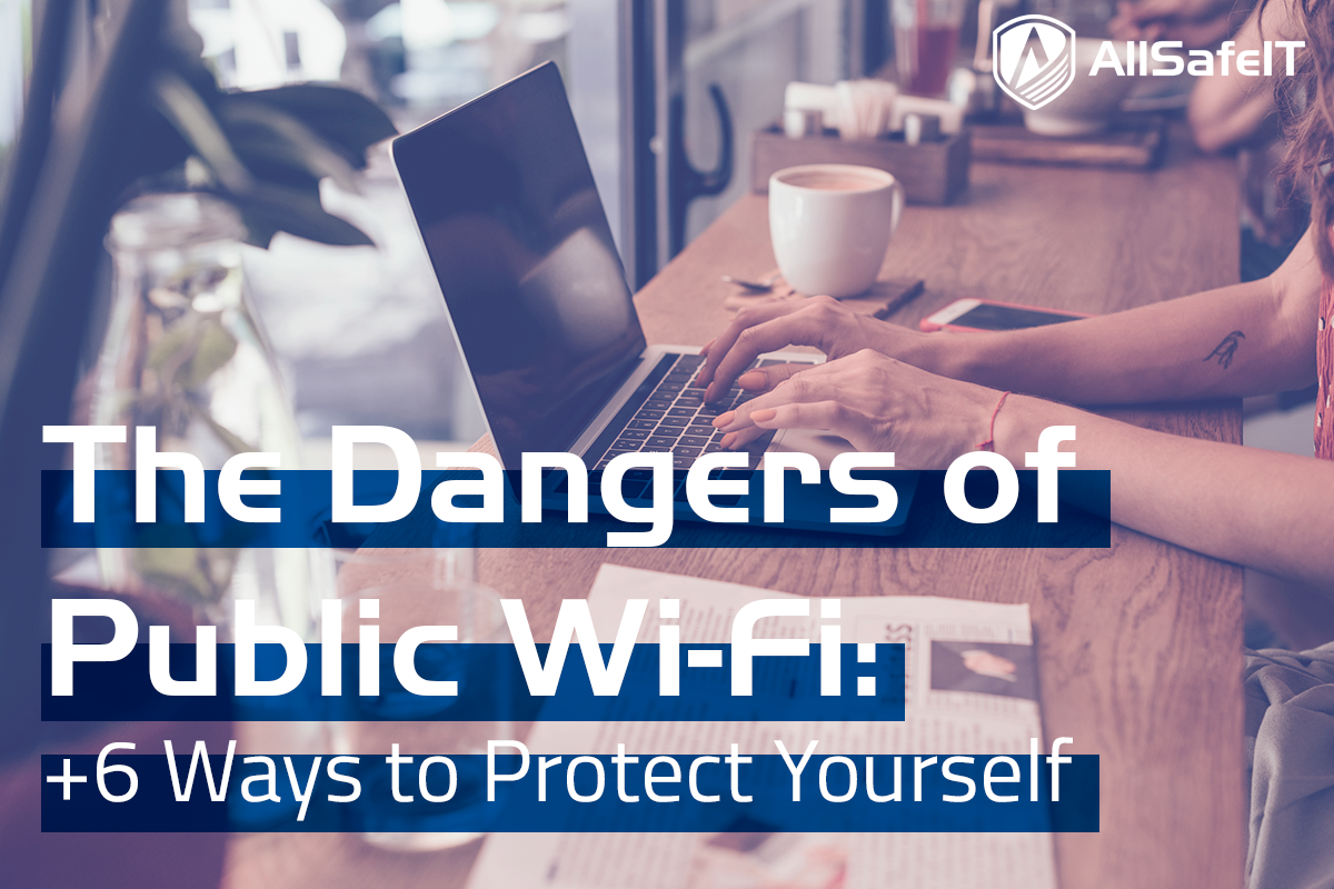 The Dangers of Public Wi-Fi — AllSafe IT blog