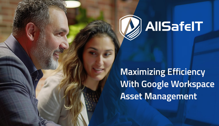 Maximizing Efficiency With Google Workspace Asset Management — AllSafe IT blog