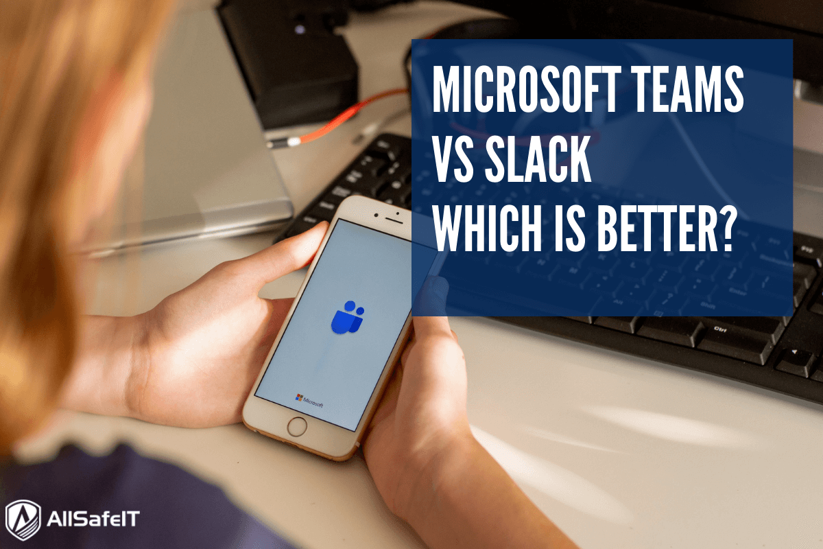 Microsoft Teams vs Slack: Which is Better? — AllSafe IT blog