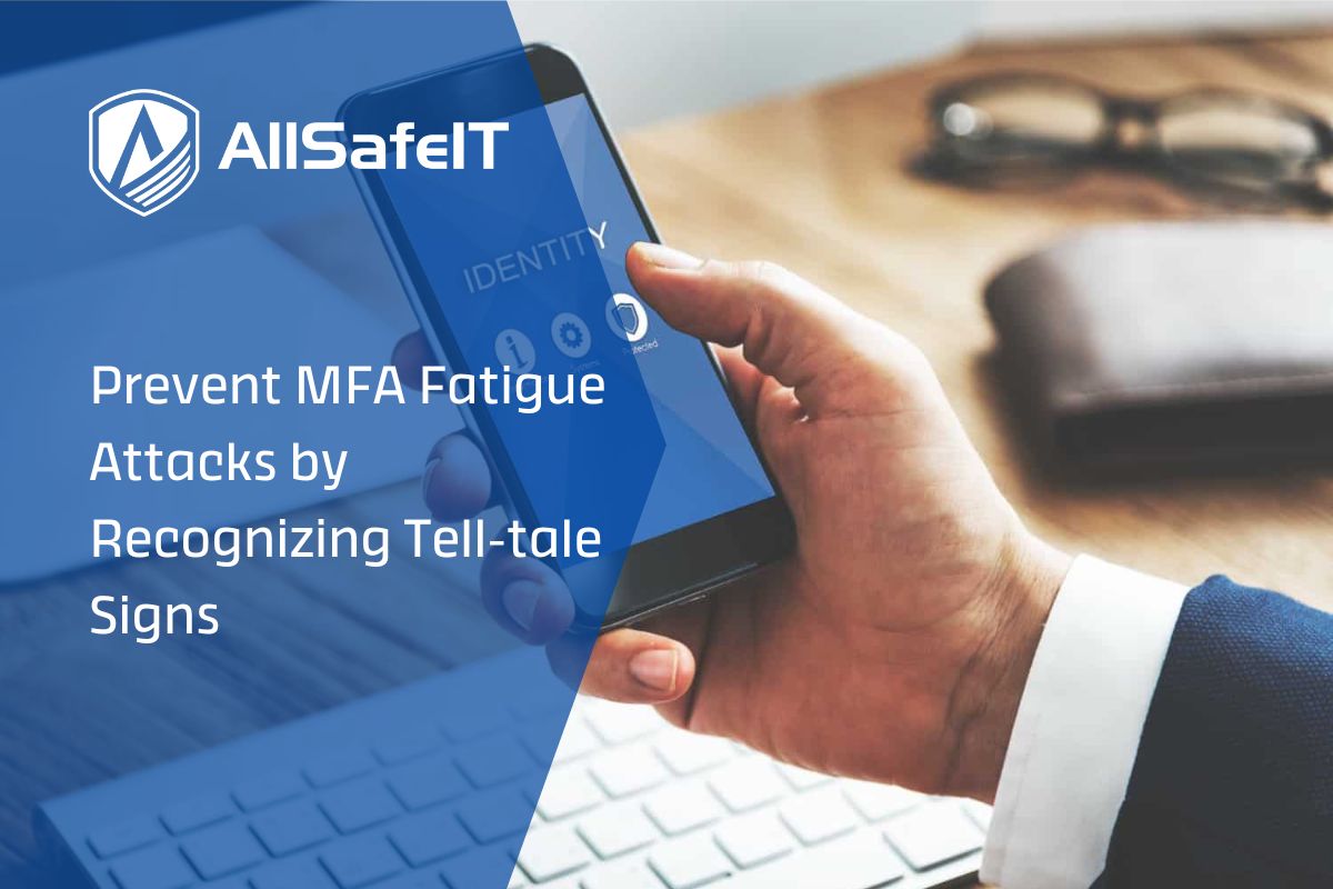 Prevent MFA Fatigue Attacks by Recognizing Tell-tale Signs — AllSafe IT blog