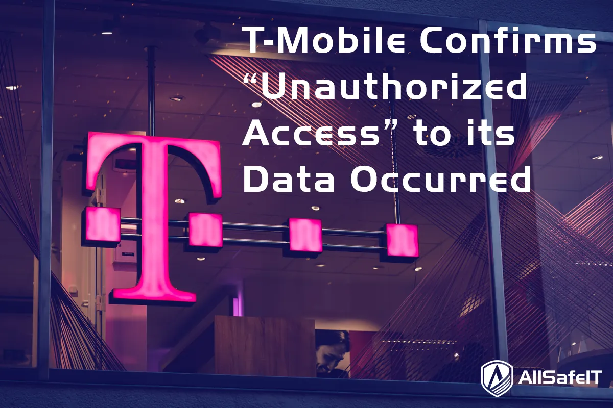 T-Mobile Confirms "Unauthorized Access" — AllSafe IT blog