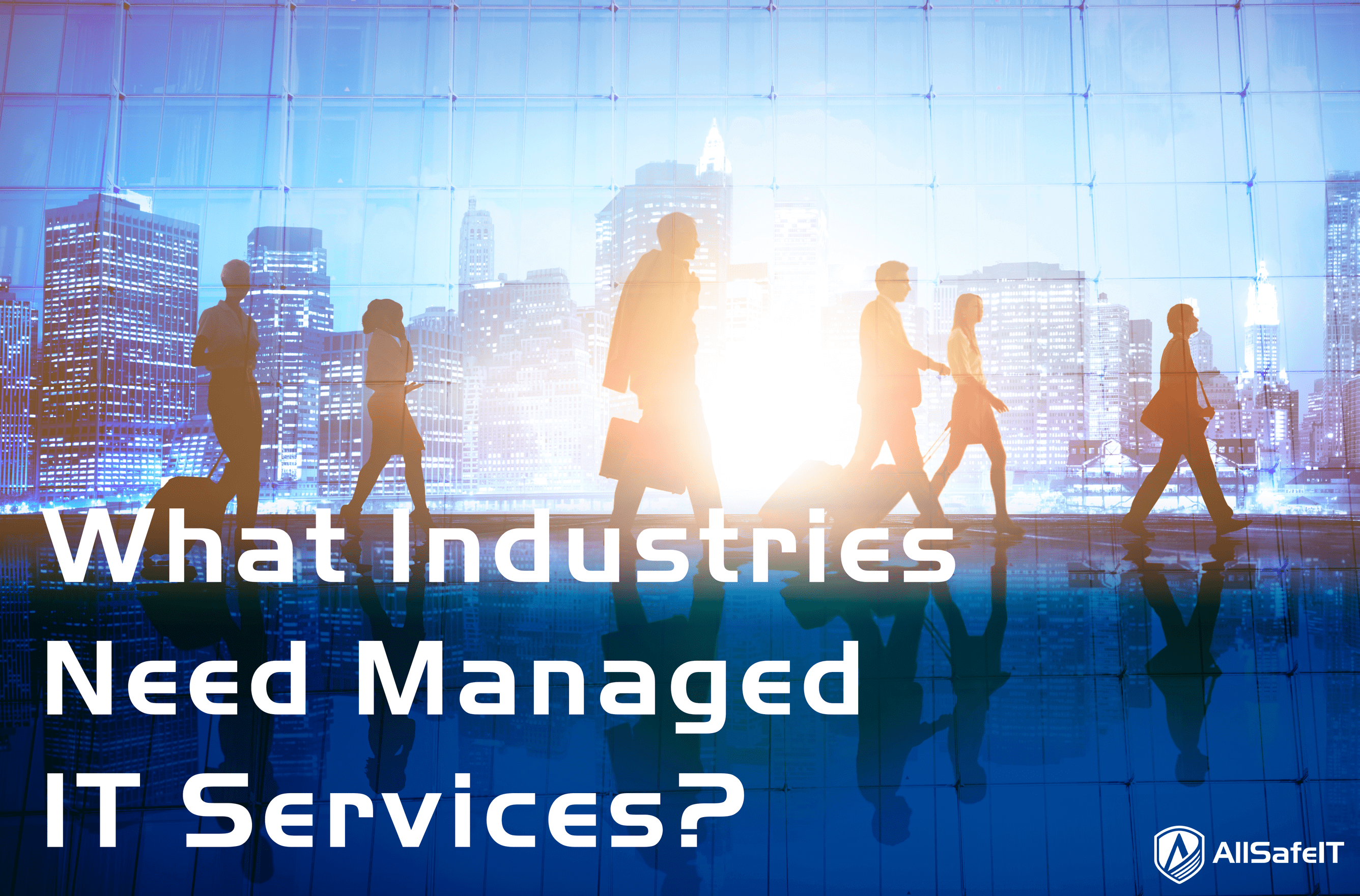 What industries need managed IT services in Los Angeles? — AllSafe IT blog