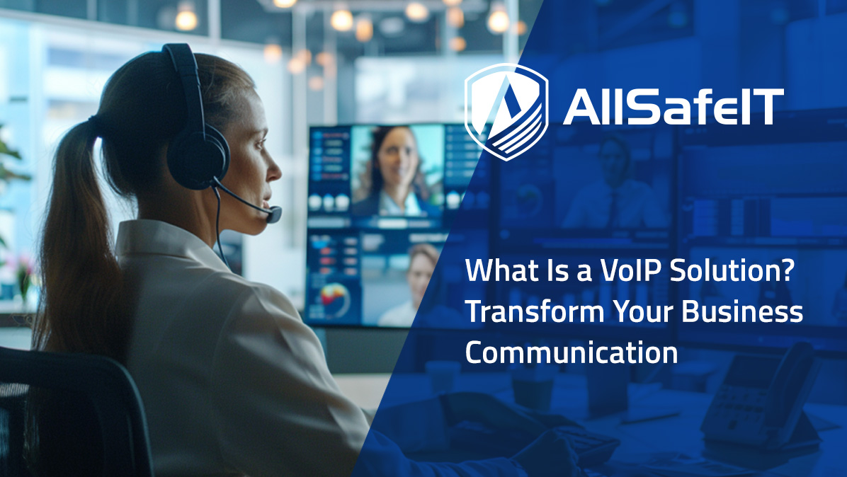 What Is a VoIP Solution? Transform Your Business Communication — AllSafe IT blog