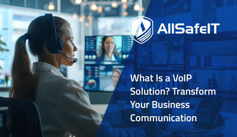 What Is a VoIP Solution? Transform Your Business Communication — AllSafe IT blog