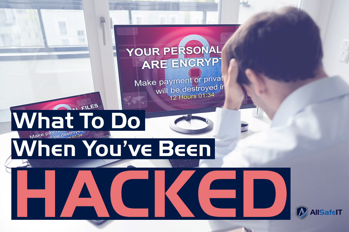 What To Do When You Have Been Hacked — AllSafe IT blog