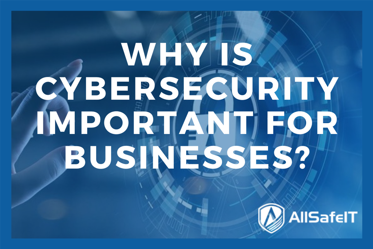 Why is Cybersecurity Important for Businesses? — AllSafe IT blog